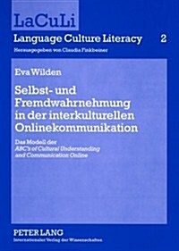 Selbst- Und Fremdwahrnehmung in Der Interkulturellen Onlinekommunikation: Das Modell Der 첔bcs of Cultural Understanding and Communication Online? (Paperback)