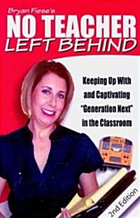 No Teacher Left Behind: Keeping Up with and Captivating Generation Next in the Classroom (Paperback, 2)