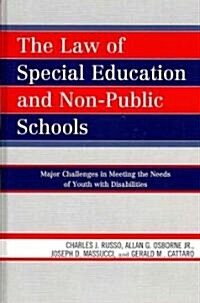 The Law of Special Education and Non-Public Schools: Major Challenges in Meeting the Needs of Youth with Disabilities (Hardcover)