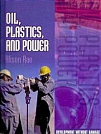 Oil, Plastics, and Power (Library Binding)