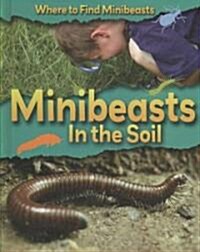 Minibeasts in the Soil (Library Binding)