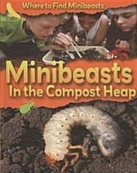 Minibeasts in the Compost Heap (Library Binding)