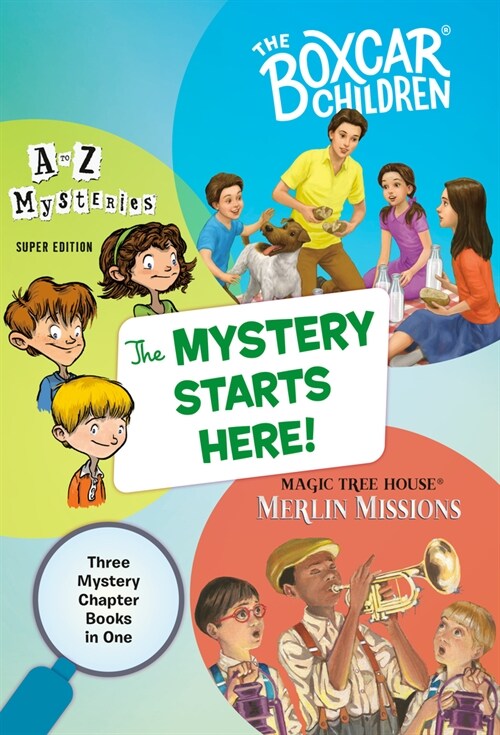The Mystery Starts Here!: Three Mystery Chapter Books in One: The Boxcar Children, A to Z Mysteries, Magic Tree House Merlin Missions (Paperback)