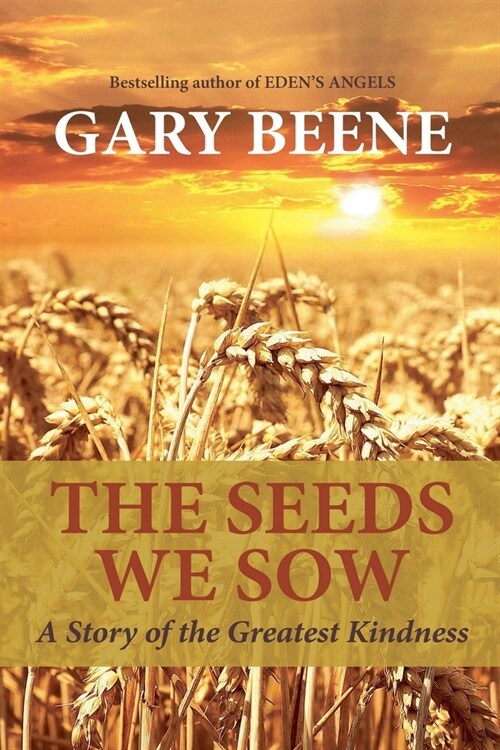 The Seeds We Sow: A Story of the Greatest Kindness (Paperback)