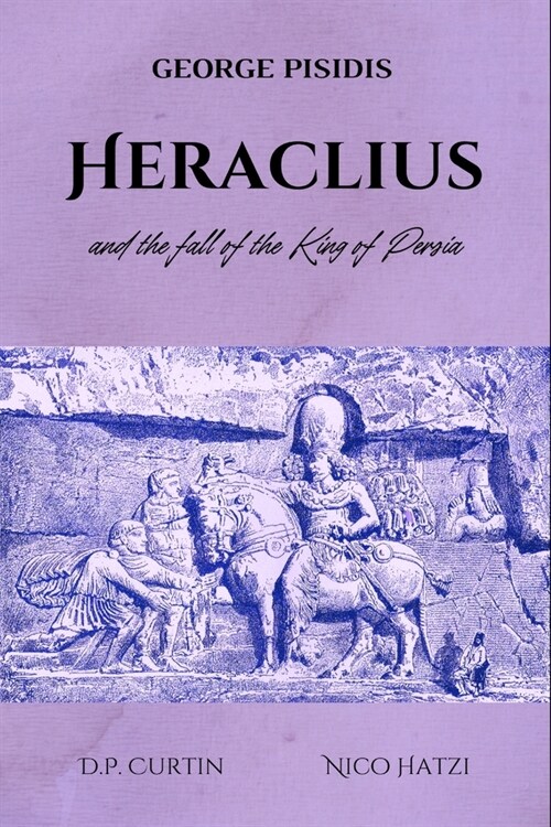 Heraclius and the Fall of the King of Persia (Paperback)