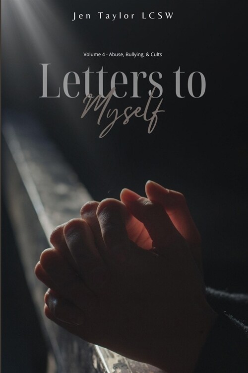 Letters to Myself Volume 4: Abuse, Bullying, & Cults (Paperback)