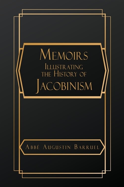 Memoirs Illustrating the History of Jacobinism (Paperback)