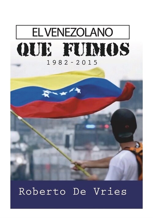 El Venezolano Que Fuimos 1982-2015 (Paperback)