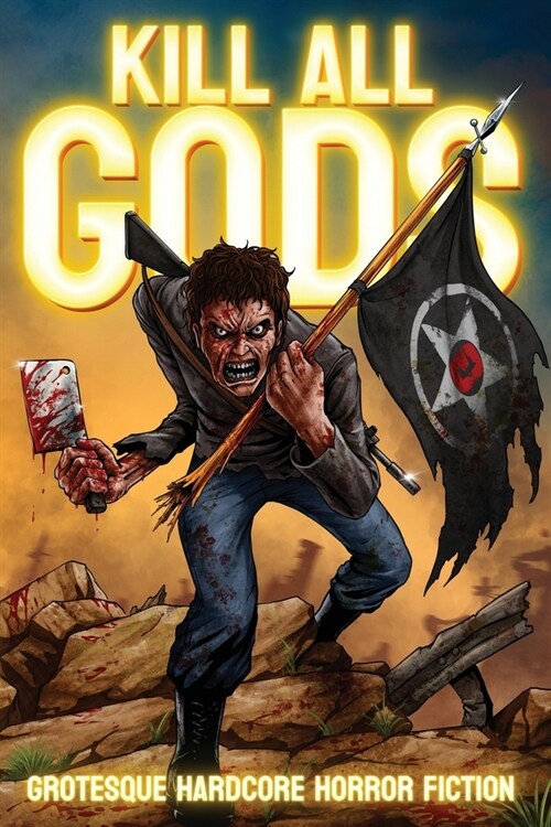 Kill All Gods: Grotesque Hardcore Horror Fiction (Paperback)