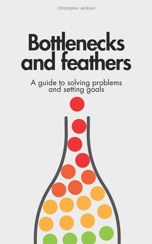 Bottlenecks & Feathers: A guide to productivity and achievements (Paperback)