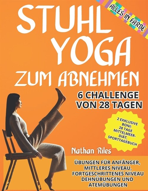 Stuhl-Yoga zum Abnehmen: Nur 10 Minuten am Tag, um Bauch-, Bein- und Ges癌fett zu reduzieren! Erreichen Sie Ihre gew?schte Form mit einfachen (Paperback)