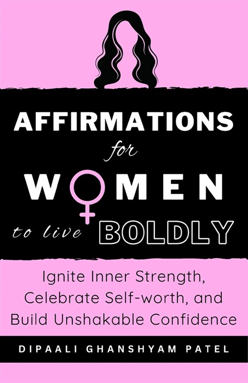 Affirmations For WOMEN To Live Boldly: Ignite Inner Strength, Celebrate Self-worth, and Build Unshakable Confidence (Paperback)