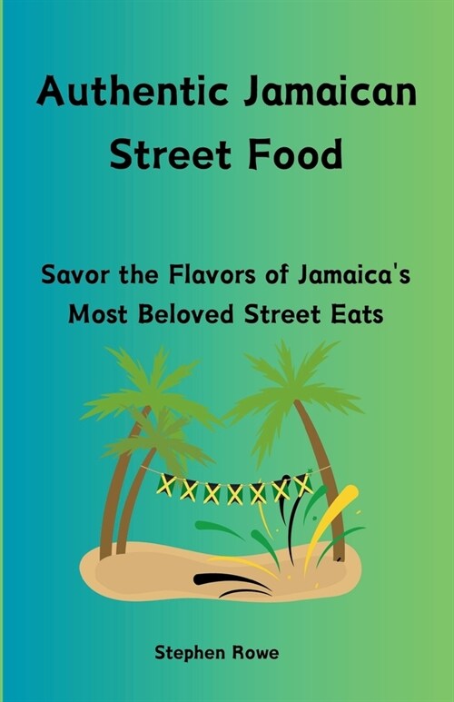 Authentic Jamaican Street Food: Savor the Flavors of Jamaicas Most Beloved Street Eats (Paperback)