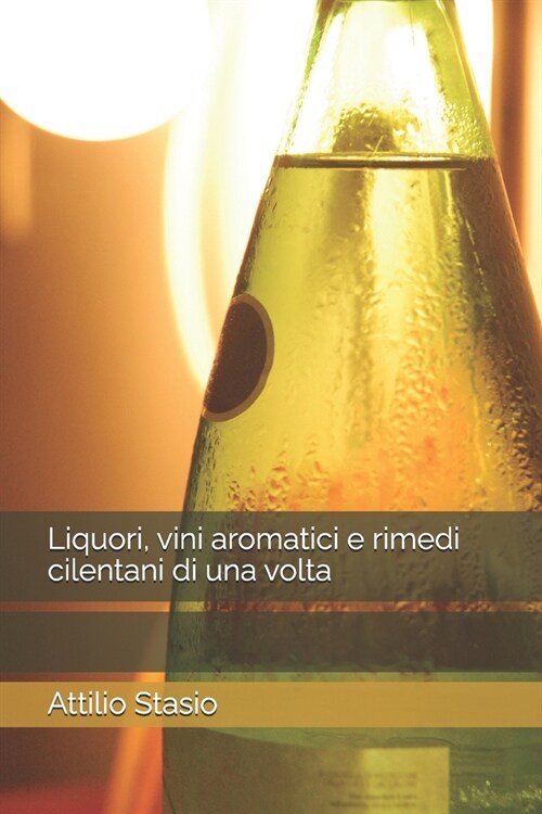 Liquori, vini aromatici e rimedi cilentani di una volta (Paperback)