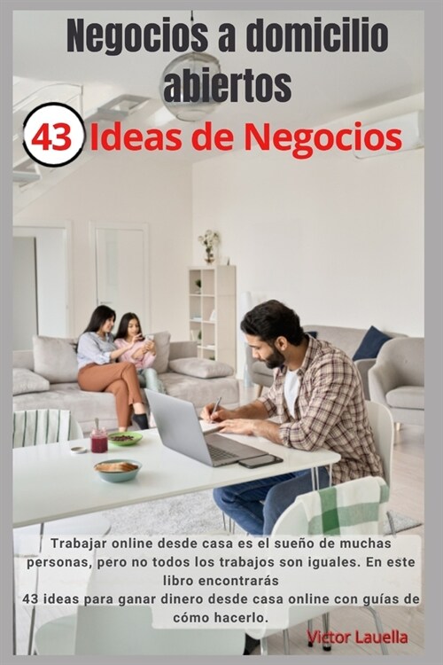 Negocios a domicilio abiertos 43 Ideas de Negocios: Trabajar online desde casa es el sue? de muchas personas, pero no todos los trabajos son iguales. (Paperback)