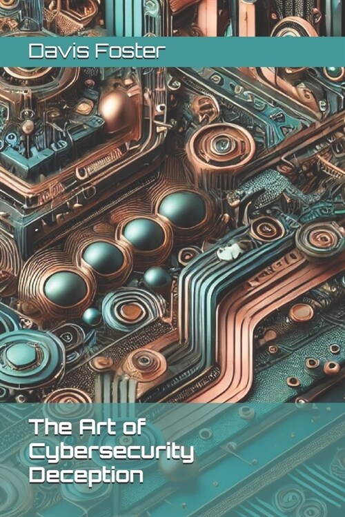 The Art of Cybersecurity Deception (Paperback)