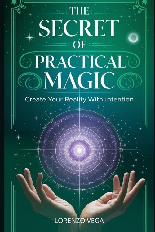 The Secret of Practical Magic: Create your Reality with Intention (Paperback)