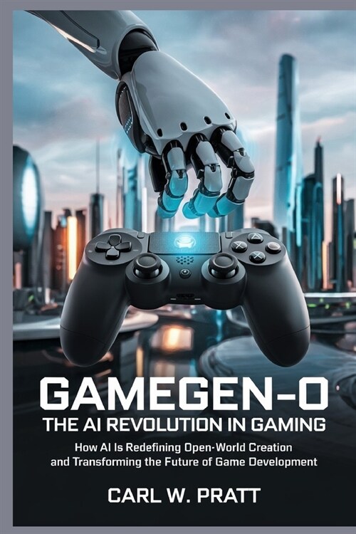 GameGen-O: The AI Revolution in Gaming: How AI is Redefining Open-World Creation and Transforming the Future of Game Development (Paperback)