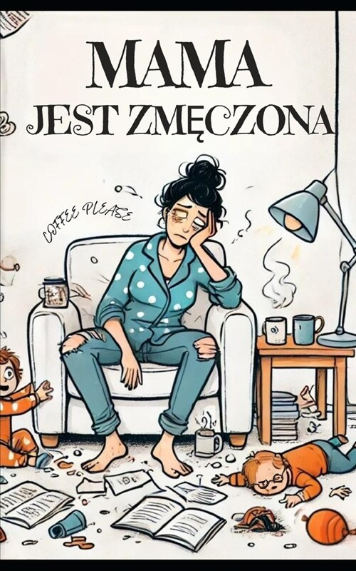 Mama jest zmęczona - Dlaczego rodzice zrzędzą i co się za tym kryje? (Paperback)