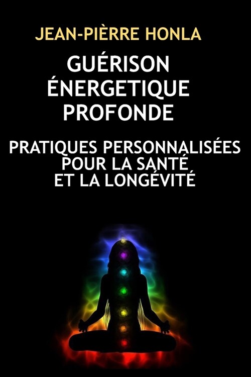 Gu?ison ?ergetique Profonde: Pratiques Personnalis?s Pour La Sant?Et La Long?it? (Paperback)