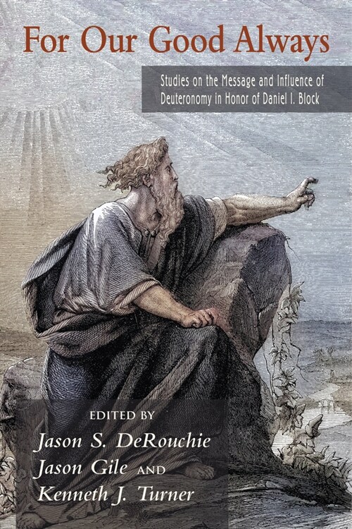 For Our Good Always: Studies on the Message and Influence of Deuteronomy in Honor of Daniel I. Block (Paperback)