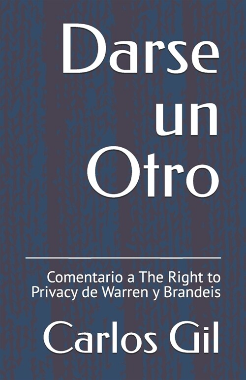 Darse un Otro: Comentario a The Right to Privacy de Warren y Brandeis (Paperback)