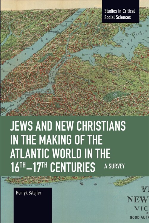 Jews and New Christians in the Making of the Atlantic World in the 16th-17th Centuries: A Survey (Paperback)