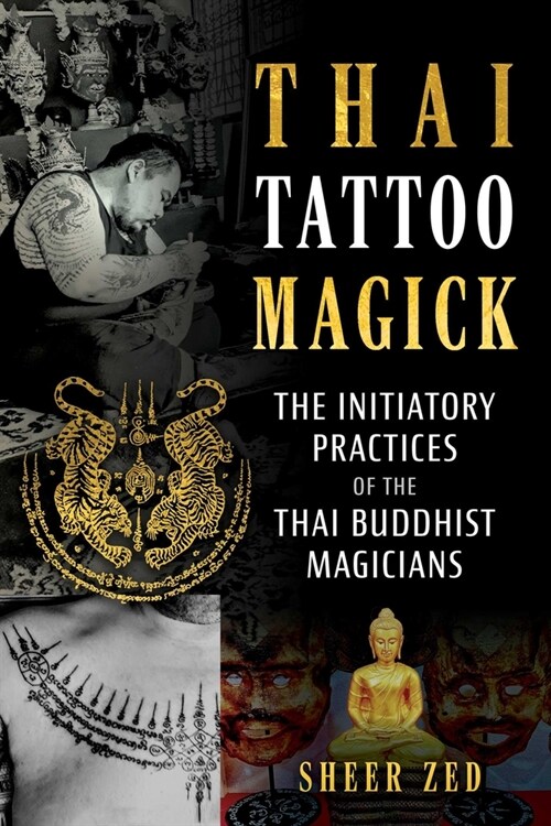 Thai Tattoo Magick: The Initiatory Practices of the Thai Buddhist Magicians (Paperback)