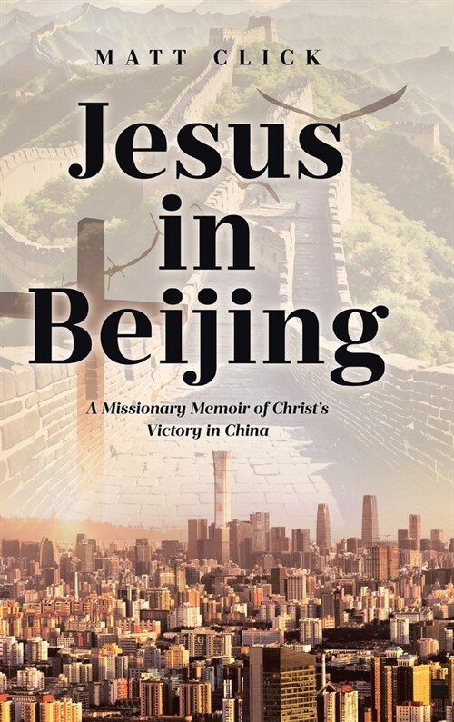 Jesus in Beijing: A Missionary Memoir of Christs Victory in China (Hardcover)