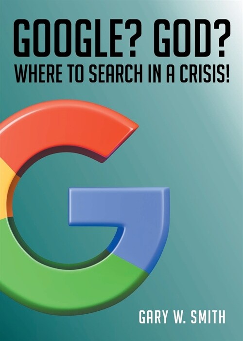 Google? God? Where to Search in a Crisis! (Paperback)