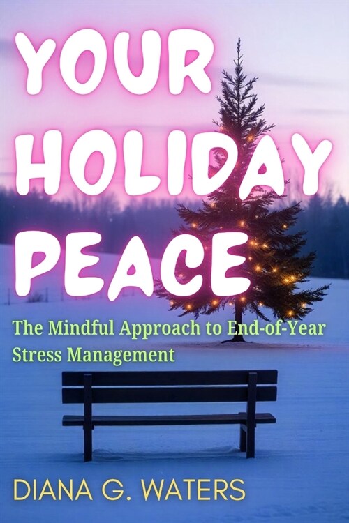 Your Holiday Peace: The Mindful Approach to End-of-Year Stress Management (Paperback)