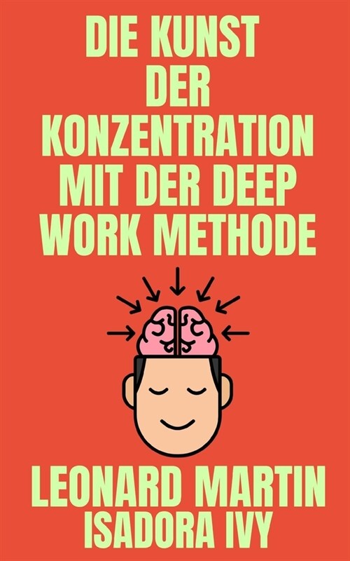 Die Kunst der Konzentration mit der Deep Work Methode (Paperback)