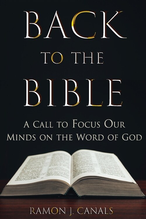 Back to the Bible: A Call to Focus Our Minds on the Word of God (Paperback)