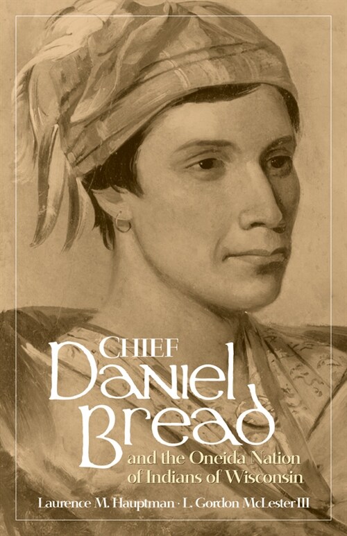 Chief Daniel Bread and the Oneida Nation of Indians of Wisconsin (Paperback)