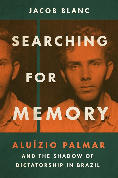 Searching for Memory: Alu?io Palmar and the Shadow of Dictatorship in Brazil (Hardcover)