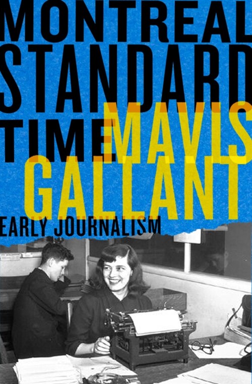 Montreal Standard Time: The Early Journalism of Mavis Gallant (Paperback)