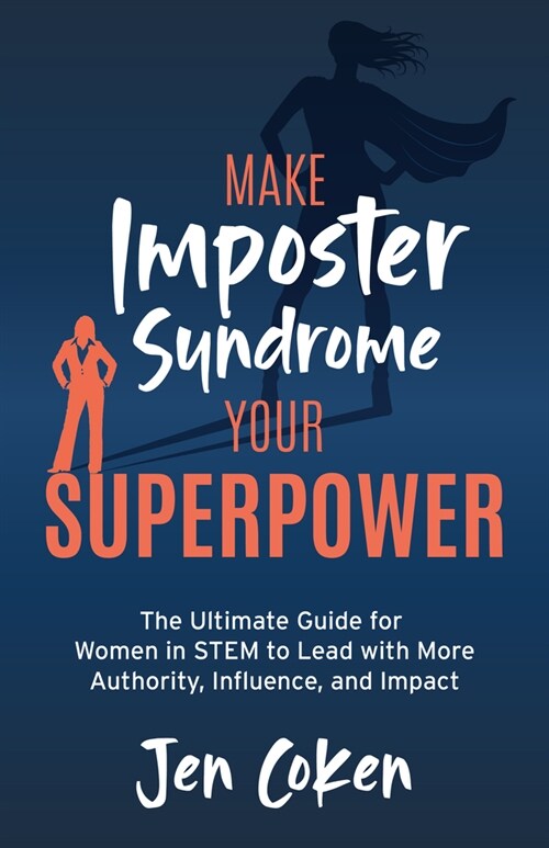 Make Imposter Syndrome Your Superpower: The Ultimate Guide for Women in Stem to Lead with More Authority, Influence, and Impact (Paperback)