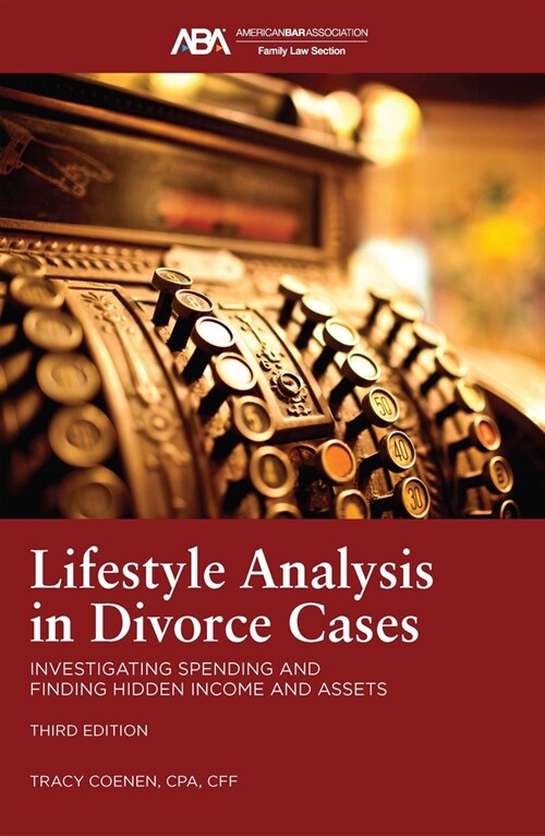 Lifestyle Analysis in Divorce Cases: Investigating Spending and Finding Hidden Income and Assets, Third Edition (Paperback)