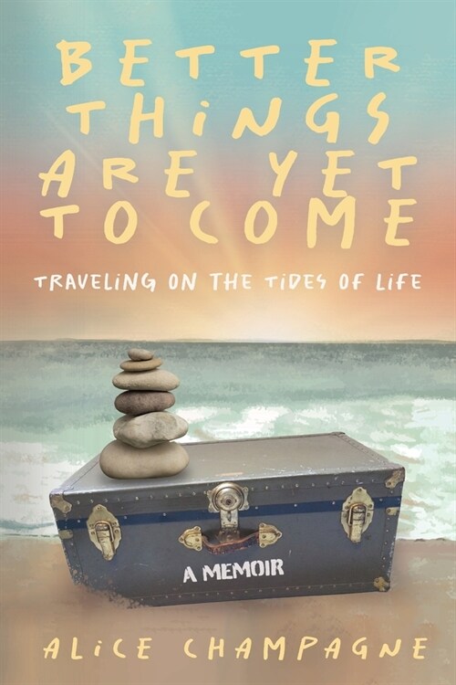 Better Things are Yet to Come: Traveling on the Tides of Life (Paperback)