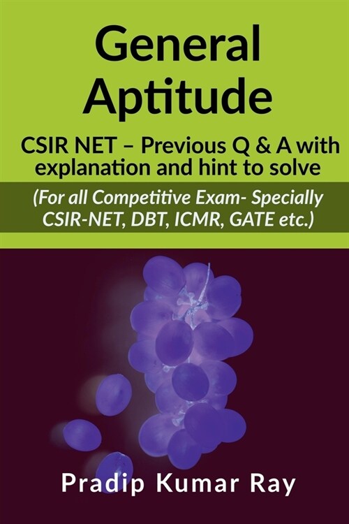 General Aptitude (CSIR NET - Previous Q & A with explanation and hint to solve): For all Competitive Exam- Specially CSIR-NET, DBT, ICMR, GATE etc. (Paperback)