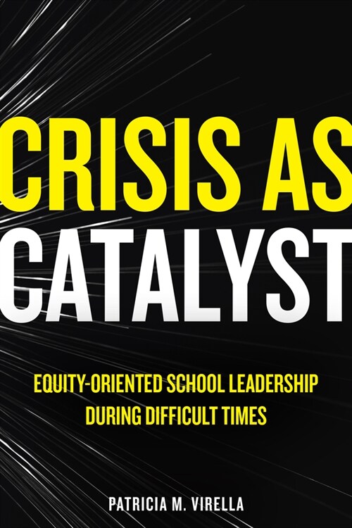 Crisis as Catalyst: Equity-Oriented School Leadership During Difficult Times (Paperback)