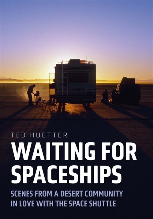 Waiting for Spaceships: Scenes from a Desert Community in Love with the Space Shuttle (Paperback)