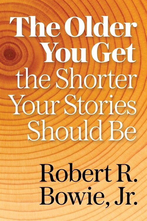 The Older You Get, the Shorter Your Stories Should Be (Paperback)