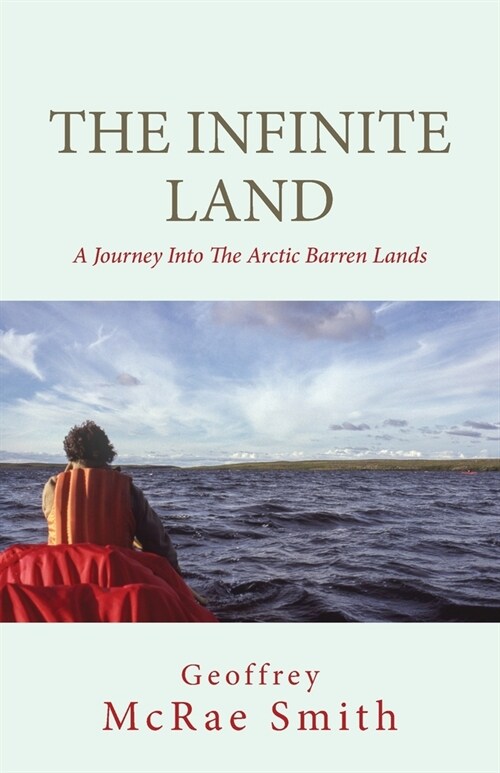 The Infinite Land: A Journey into the Arctic Barren Lands (Paperback)