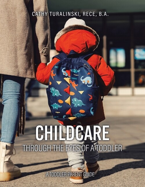 Childcare Through the Eyes of a Toddler: A Toddler-Parent Guide (Paperback)