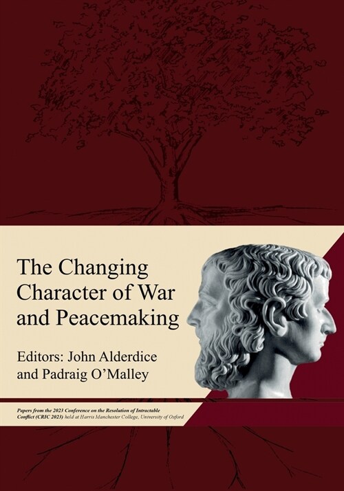 The Changing Character of War and Peacemaking: Papers from the 2023 Conference on the Resolution of Intractable Conflict (CRIC 2023) held at Harris Ma (Paperback)