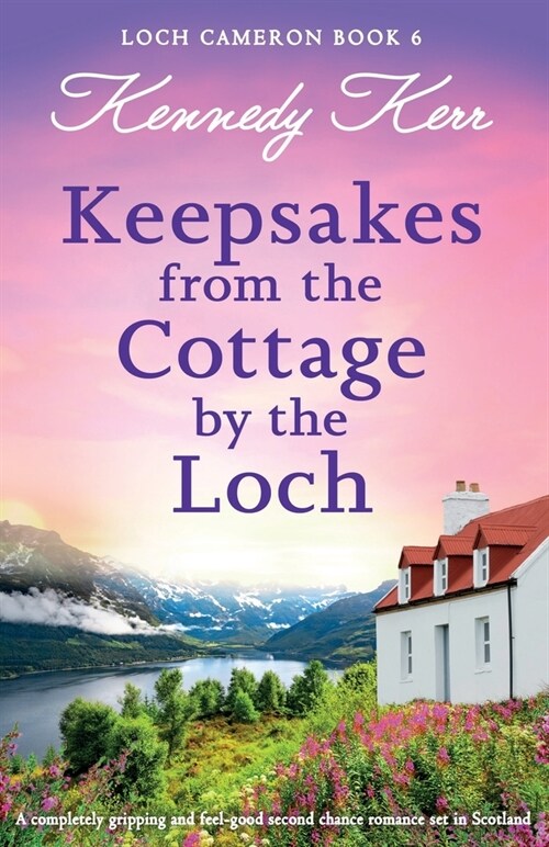 Keepsakes from the Cottage by the Loch: A completely gripping and feel-good second chance romance set in Scotland (Paperback)