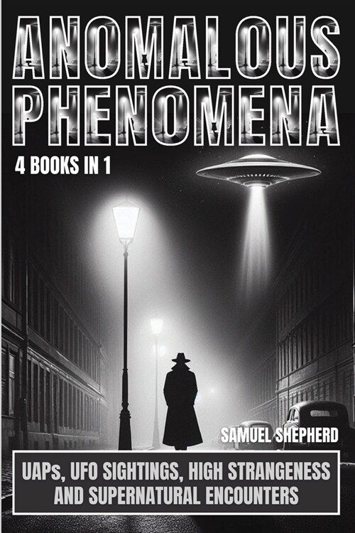 Anomalous Phenomena: UAPs, UFO Sightings, High Strangeness And Supernatural Encounters (Paperback)