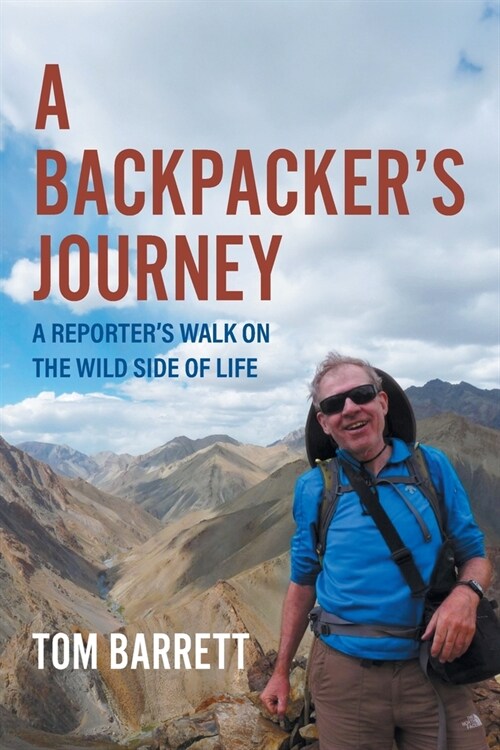 A Backpackers Journey: A Reporters Walk on the Wild Side of Life (Paperback)