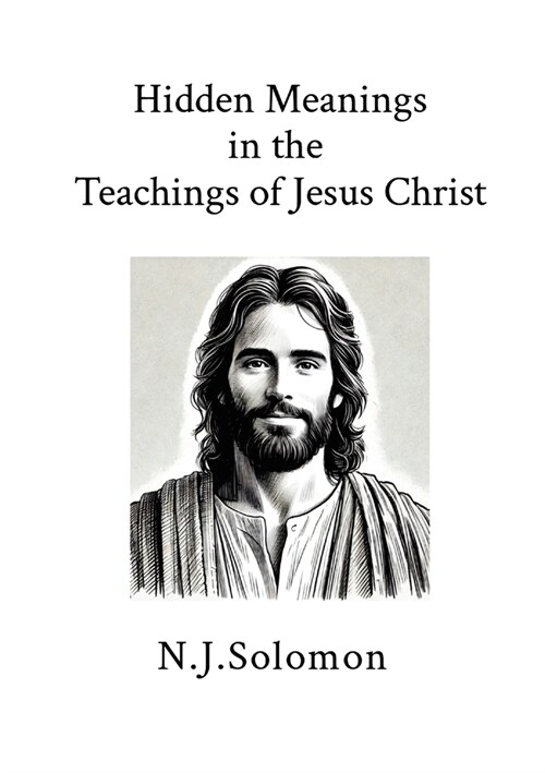 Hidden Meanings in the Teachings of Jesus Christ (Paperback)